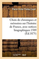 Choix de Chroniques Et M�moires Sur l'Histoire de France, Avec Notices Biographiques