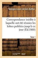 Correspondance Inédite À Laquelle Ont Été Réunies Les Lettres Publiées Jusqu'à CE Jour. Tome 1