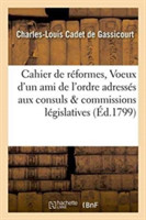 Cahier de Réformes, Ou Voeux d'Un Ami de l'Ordre Adressés Aux Consuls Et Aux Commissions