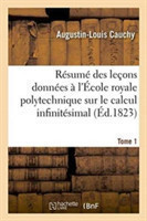 R�sum� Des Le�ons Donn�es � l'�cole Royale Polytechnique Sur Le Calcul Infinit�simal Tome 1