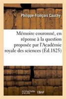 M�moire Couronn�, En R�ponse � La Question Propos�e Par l'Acad�mie Royale Des Sciences Et
