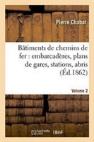 Bâtiments de Chemins de Fer: Embarcadères, Plans de Gares, Stations, Abris Etc Tome 2