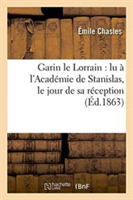 Garin Le Lorrain: Lu � l'Acad�mie de Stanislas, Le Jour de Sa R�ception