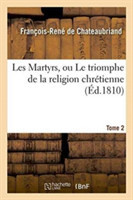 Les Martyrs, Ou Le Triomphe de la Religion Chr�tienne. Tome 2