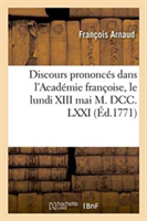 Discours Prononc�s Dans l'Acad�mie Fran�oise, Le Lundi XIII Mai M. DCC. LXXI,