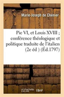Pie VI, Et Louis XVIII Conf�rence Th�ologique Et Politique, Trouv�e Dans Les Papiers Du Cardinal