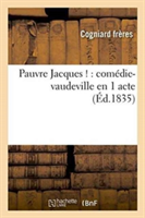 Pauvre Jacques !: Comédie-Vaudeville En 1 Acte