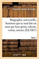 Biographie Universelle Des Hommes Qui Se Sont Fait Un Nom Par Leur Génie, Leurs Talents, Tome 1