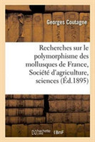 Recherches Sur Le Polymorphisme Des Mollusques de France: Pr�sent� � La Soci�t�