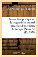 Instruction Pratique Sur Le Magn�tisme Animal. Pr�c�d�e d'Une Notice Historique Sur La Vie