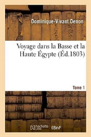 Voyage Dans La Basse Et La Haute Égypte. Tome 1