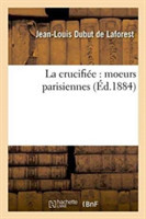 La Crucifi�e: Moeurs Parisiennes