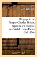 Biographie de Prosper-Charles Simon, Organiste Du Chapitre Impérial de Saint-Denis