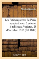 Les Petits Myst�res de Paris, Vaudeville En 3 Actes Et 6 Tableaux, Paris, Vari�t�s, 28 D�cembre 1842
