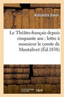 Le Théâtre-Français Depuis Cinquante Ans: Lettre À Monsieur Le Comte de Montalivet,