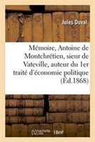 Mémoire Sur Antoine de Montchrétien, Sieur de Vateville, Auteur Du 1er Traité d'Économie Politique