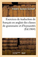 Exercices de Traduction de Fran�ais En Anglais: � l'Usage Des Classes de Grammaire Et d'Humanit�s
