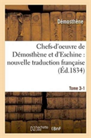 Chefs-d'Oeuvre de D�mosth�ne Et d'Eschine: Nouvelle Traduction Fran�aise, Pr�c�d�e Tome 3-1