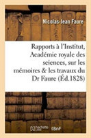Rapports Faits À l'Institut, Académie Royale Des Sciences Sur Les Mémoires & Les Travaux Du Dr Faure