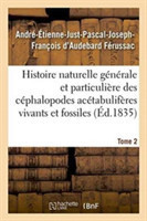 Histoire Naturelle G�n�rale Et Particuli�re Des C�phalopodes Ac�tabulif�res Tome 2