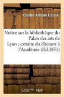 Notice Sur La Biblioth�que Du Palais Des Arts de Lyon: Extraite Du Discours de R�ception