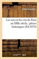 Les Rues Et Les Cris de Paris Au Xiiie Si�cle: Pi�ces Historiques