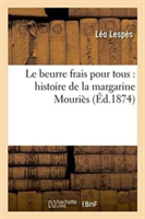 Beurre Frais Pour Tous: Histoire de la Margarine Mouriès