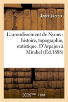 L'Arrondissement de Nyons: Histoire, Topographie, Statistique. d'Arpajon � Mirabel