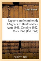 Rapports Sur Les Mines de l'Argenti�re Hautes-Alpes. Aout 1861. Octobre 1862. Mars 1864