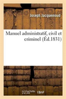 Manuel Administratif, Civil Et Criminel