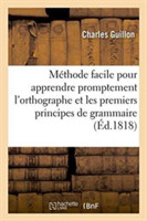 M�thode Facile Pour Apprendre Promptement l'Orthographe Et Principes de Grammaire Fran�aise