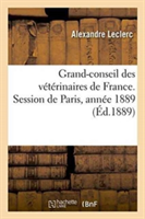 Grand-Conseil Des Vétérinaires de France. Session de Paris, Année 1889.