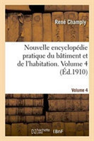 Nouvelle Encyclopédie Pratique Du Bâtiment Et de l'Habitation. Volume 4