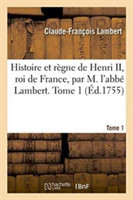 Histoire Et R�gne de Henri II, Roi de France, Par M. l'Abb� Lambert. Tome 1