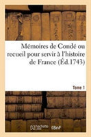 M�moires de Cond� Ou Recueil Pour Servir � l'Histoire de France. Tome 1