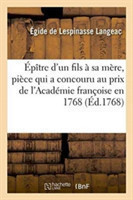 �p�tre d'Un Fils � Sa M�re, Pi�ce Qui a Concouru Au Prix de l'Acad�mie Fran�oise En 1768.