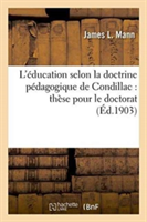 L'Éducation Selon La Doctrine Pédagogique de Condillac: Thèse Pour Le Doctorat