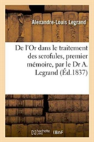 de l'Or Dans Le Traitement Des Scrofules, Premier Mémoire, Par Le Dr A. Legrand