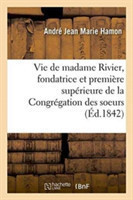 Vie de Madame Rivier, Fondatrice de la Congrégation Des Soeurs de la Présentation de Marie
