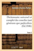 Dictionnaire Universel Et Complet Des Conciles Tant Généraux Que Particuliers. Tome 2