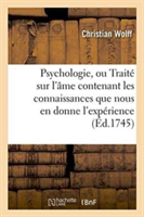 Psychologie, Ou Traité Sur l'Âme Contenant Les Connaissances Que Nous En Donne l'Expérience