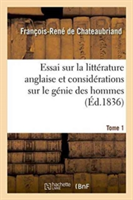 Essai Sur La Littérature Anglaise Et Considérations Sur Le Génie Des Hommes. Tome 1