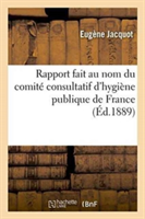 Rapport Fait Au Nom Du Comité Consultatif d'Hygiène Publique de France