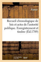 Recueil Chronologique de Lois Et Actes de l'Autorité Publique. Enregistrement Et Timbre