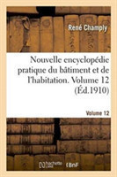 Nouvelle Encyclop�die Pratique Du B�timent Et de l'Habitation. Volume 12