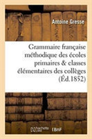 Grammaire Française Méthodique À l'Usage Des Écoles Primaires Et Des Classes Élémentaires Des Colleges