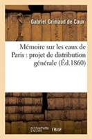 Mémoire Sur Les Eaux de Paris: Projet de Distribution Générale