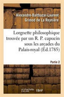 Lorgnette Philosophique Trouv�e Par Un R. P. Capucin Sous Les Arcades Du Palais-Royal, Partie 2