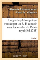 Lorgnette Philosophique Trouv�e Par Un R. P. Capucin Sous Les Arcades Du Palais-Royal, Partie 1