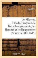 Les Oeuvres: l'Iliade, l'Odyss�e, La Batrachomyomachie, Les Hymnes Et Les �pigrammes, l'Odyss�e,